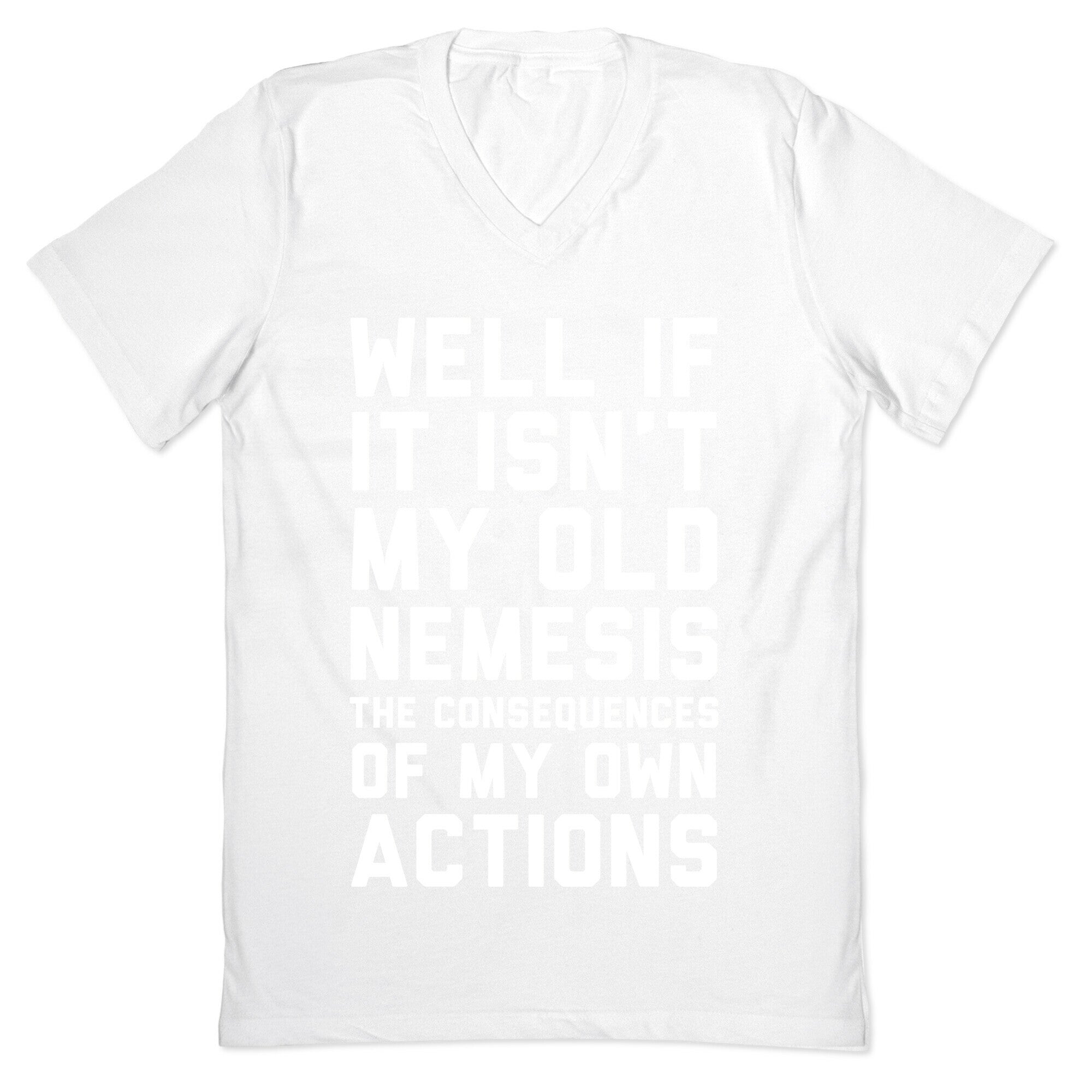 Well If It Isn't My Old Nemesis The Consequences of my Own Actions  V-Neck